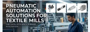 Pneumatic Automation Solutions for Textile Mills in Coimbatore